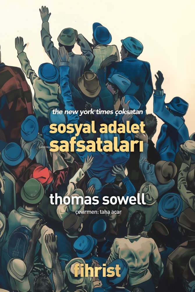  Sosyal Adalet Safsataları | Sosyal Adalet Safsataları | Thomas Sowell | Taha Acar | Fihrist Kitap | 9786054723769 