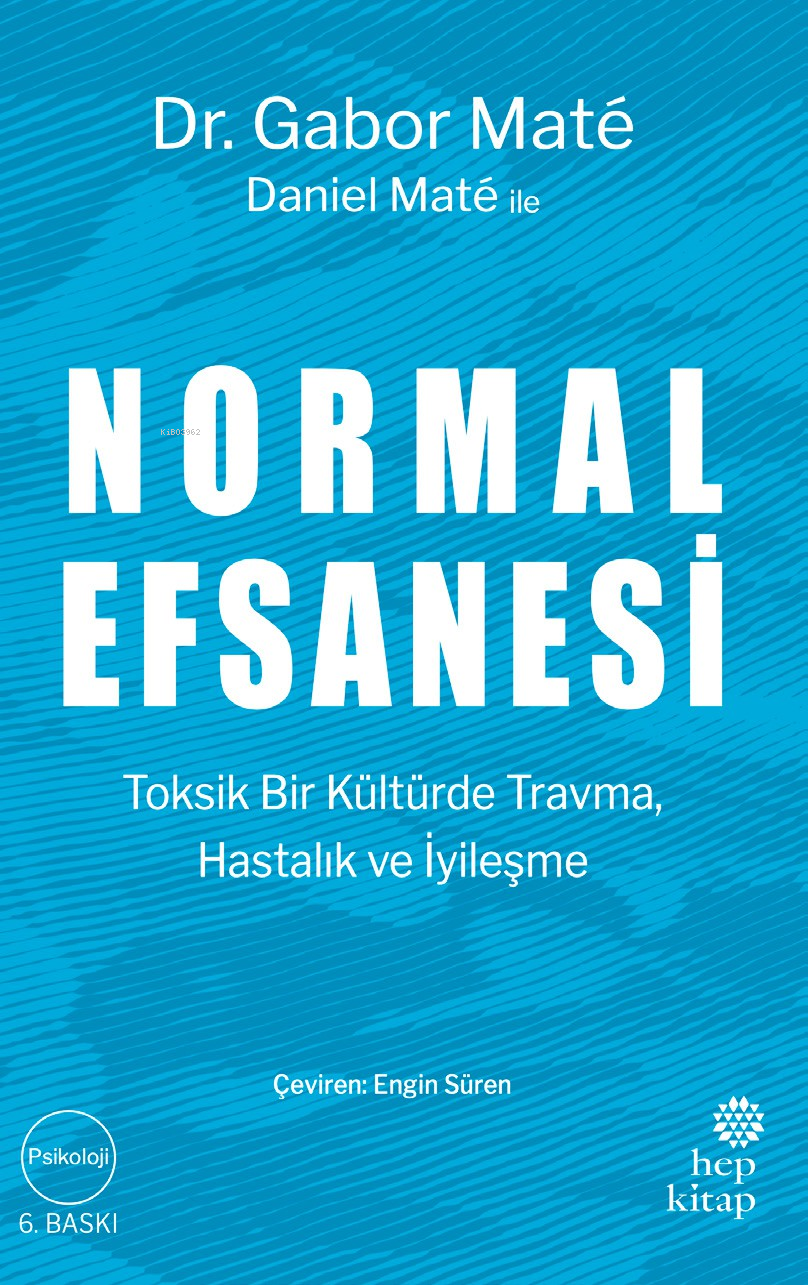 Normal Efsanesi;Toksik Bir Kültürde Travma, Hastalık ve İyileşme