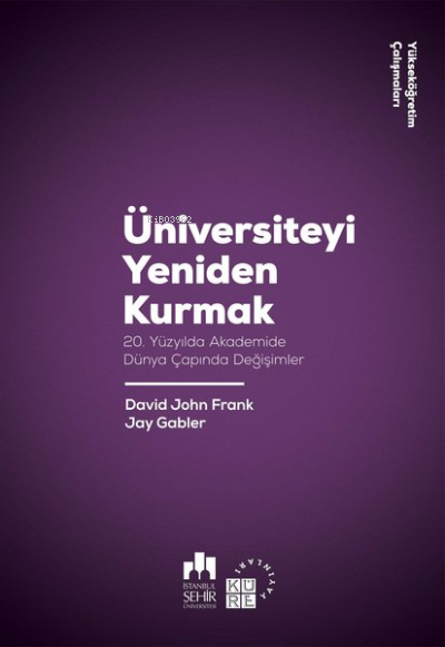 Üniversiteyi Yeniden Kurmak;20. Yüzyılda Akademide Dünya Çapında Değişimler