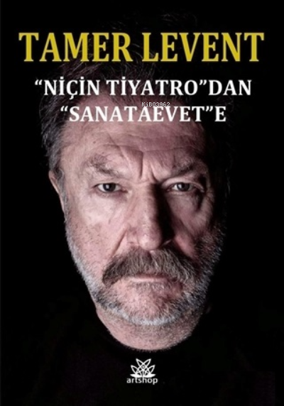  Niçin Tiyatrodan Sanataevete | Tamer Levent | Vedat Akdamar | Artshop Yayıncılık | 9786257655545 | 
