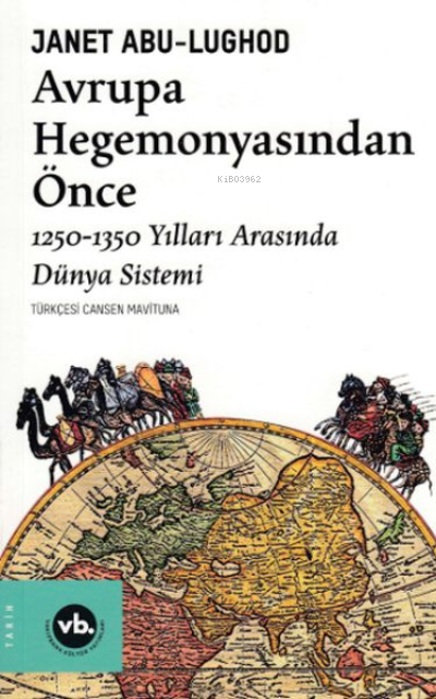 Avrupa Hegemonyasından Önce;1250 - 1350 Yılları Arasında Dünya Sistemi