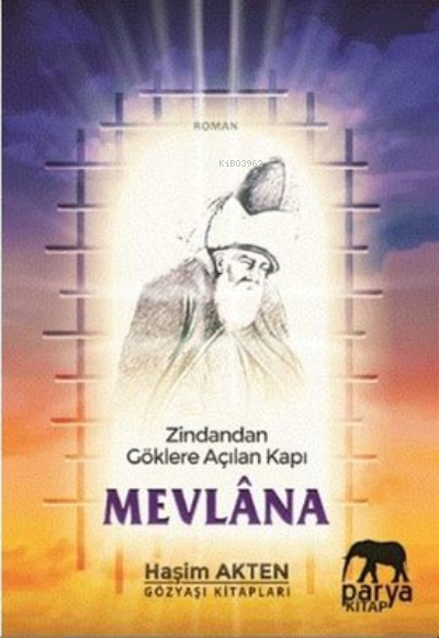  Zindandan Göklere Açılan Kapı Mevlana | Zindandan Göklere Açılan Kapı Mevlana | Haşim Akten | Parya Kitap | 9786058479005 