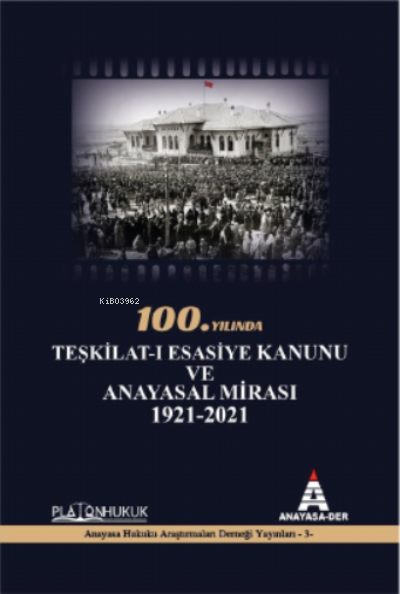 100. Yılında Teşkilat-I Esasiye Kanunu ve Anayasal Mirası 1921-2021