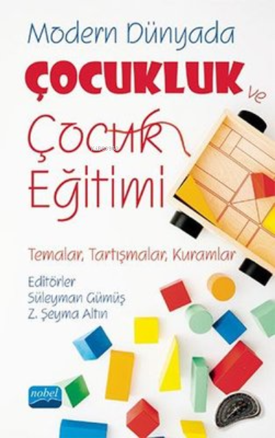 Modern Dünyada Çocukluk ve Çocuk Eğitimi;(Temalar, Tartışmalar, Kuramlar)