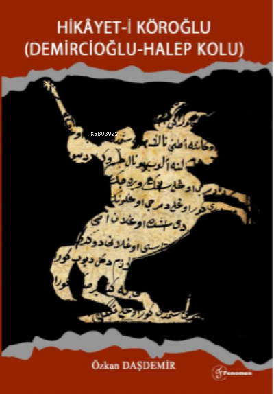  Hikayeti Köroğlu (Demircioğlu Halep Kolu) | Özkan Daşdemir | Fenomen Yayıncılık | 9786257351447 | 