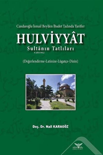  Hulviyyat Candaroğlu İsmail Beyden İbadet Tadında Tarifler Sultanın Tatlıları | Nail Karagöz | Altınordu Yayınları | 9786057702692 | 