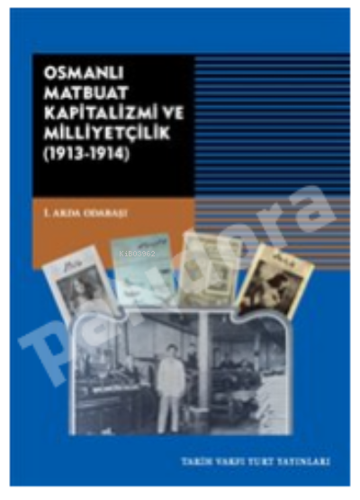 Osmanlı Matbuat Kapitalizm Ve Milliyetçilik;(1913-1914)