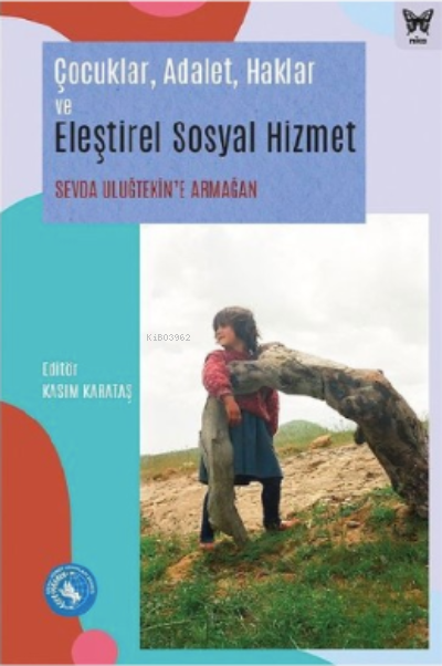 Çocuklar, Adalet, Haklar ve Eleştirel Sosyal Hizmet: Sevda Uluğtekin’e Armağan