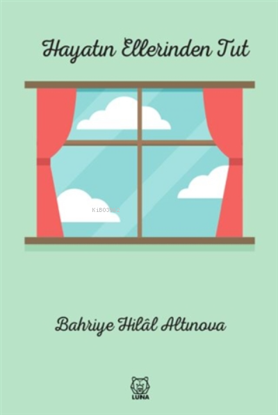  Hayatın Ellerinden Tut | Bahriye Hilal Altınova | Luna Yayınları | 9786257700016 | 