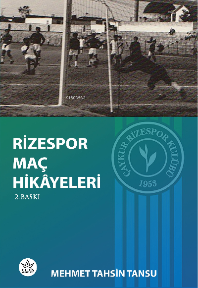  Rizespor Maç Hikâyeleri | Rizespor Maç Hikâyeleri | Mehmet Tahsin Tansu | Elpis Yayınları | 9786257458641 