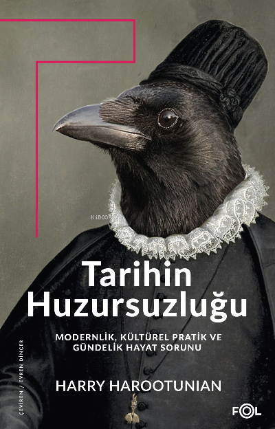 Tarihin Huzursuzluğu ;Modernlik, Kültürel Pratik ve Gündelik Hayat Sorunu