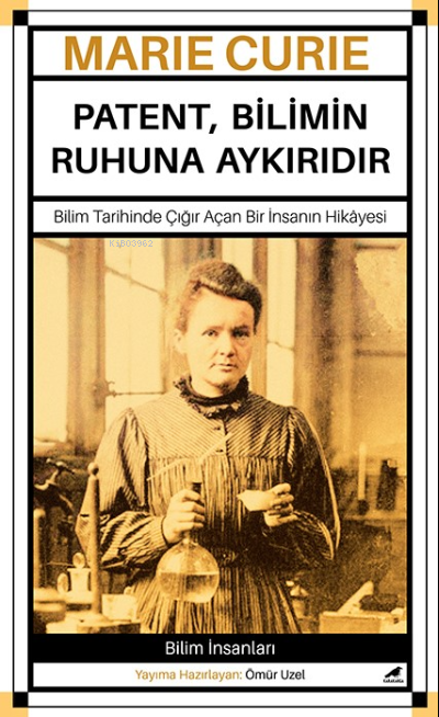 Marie Curie – Patent, Bilimin Ruhuna Aykırıdır;Marie Curie – Patent, Bilimin Ruhuna Aykırıdır