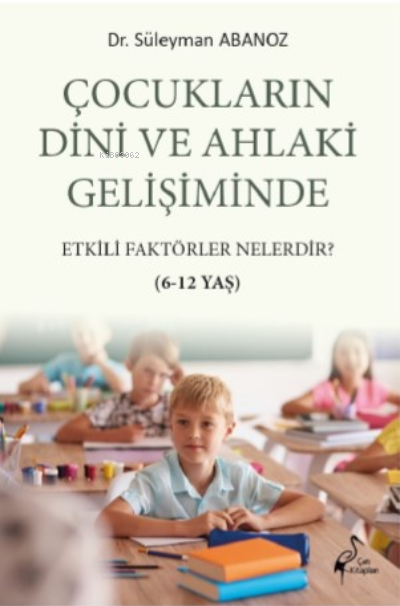  Çocukların Dini ve Ahlaki Gelişiminde Etkili Faktörler Nelerdir 612 Yaş | Süleyman Abanoz | Çatı Kitapları | 9786057365842 | 
