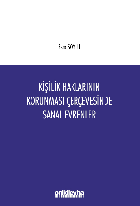  Kişilik Haklarının Korunması Çerçevesinde Sanal Evrenler | Kişilik Haklarının Korunması Çerçevesinde Sanal Evrenler | Esra Soylu | On İki Levha Yayıncılık | 9786254326721 