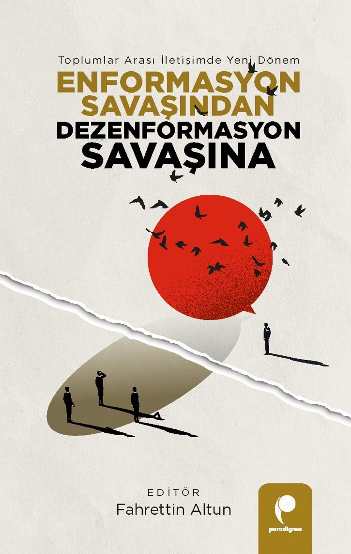 Enformasyon Savaşından Dezenformasyon Savaşına;Toplumlar Arası İletişimde Yeni Dönem