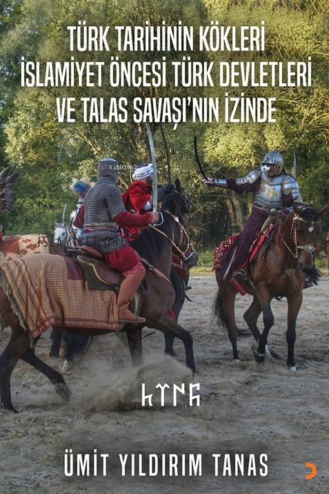 Türk Tarihinin Kökleri İslamiyet Öncesi Türk Devletleri ve Talas Savaşı’nın İzinde