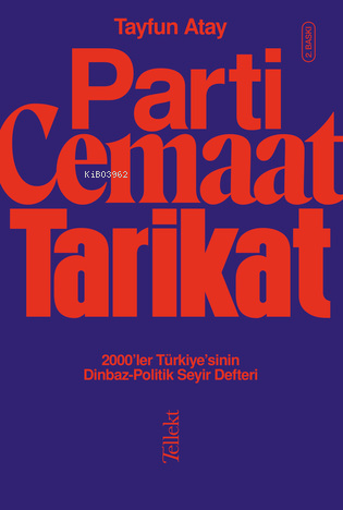 Parti, Cemaat, Tarikat ;2000’ler Türkiye’sinin Dinbaz-Politik Seyir Defteri  Tayfun Atay