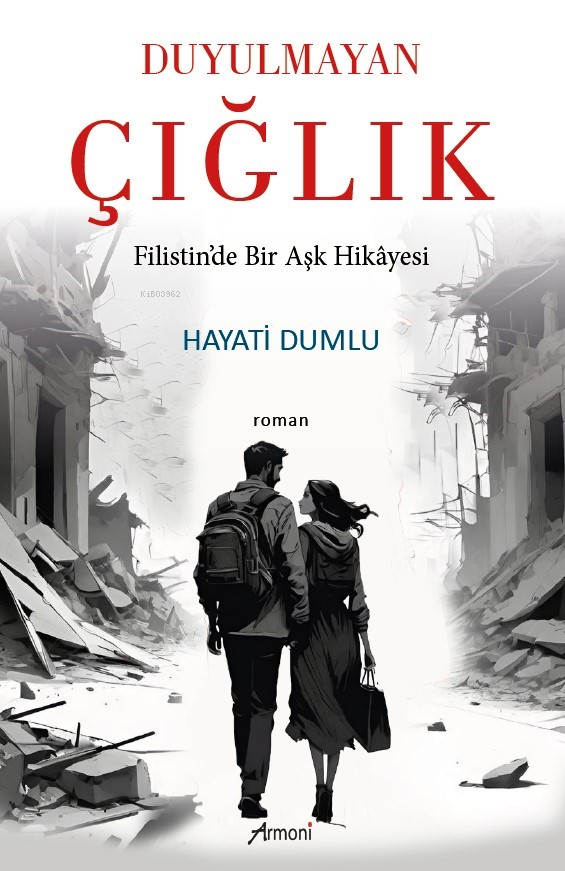  Duyulmayan Çığlık Filistinde Bir Aşk Hikâyesi | Hayati Dumlu | Armoni Yayınları | 9786256304062 | 