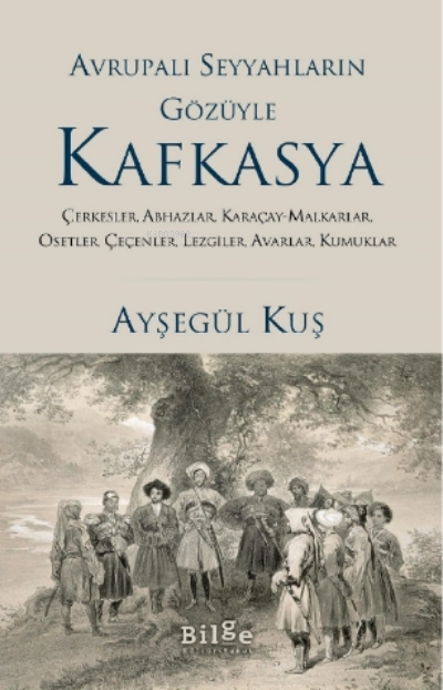 Avrupalı Seyyahların Gözüyle Kafkayya;Çerkesler, Abhazlar, Karaçay-malkarlar, Osetler, Çeçenler, Lezgiler, Avarlar, Kumuklar