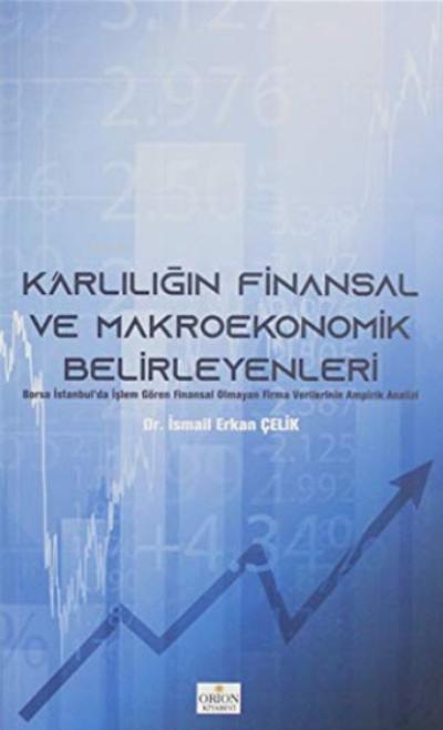 Karlılığın Finansal ve Makroekonomik Belirleyenleri;Borsa İstanbul'da İşlem Gören Finansal Olmayan Firma Verilerinin Ampirik Analizi