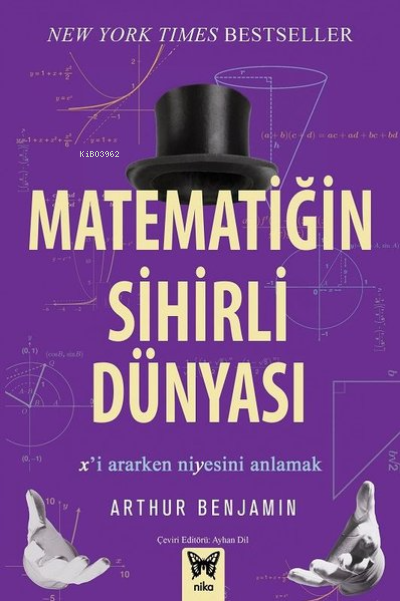  Matematiğin Sihirli Dünyası Xi Ararken Niyesini Anlamak | Arthur Benjamin | Uğur Efem | Uğur Doğan | Ayhan Dil | Hakan Doğan | Boğaç Karçıka | Nika Yayınevi | 9786059386319 | 