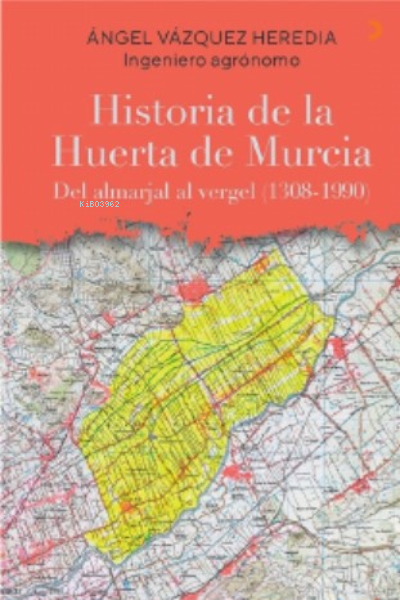 Historia de la Huerta de Murcia;Del almarjal al vergel (1308-1990)