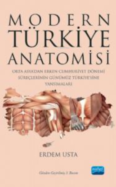 Modern Türkiye Anatomisi ;Orta Asya'dan Erken Cumhuriyet Dönemi Süreçlerinin Günümüz Türkiye'sine Yansımaları