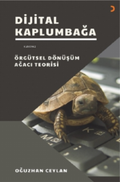 Dijital Kaplumbağa;Örgütsel Dönüşüm Ağacı Teorisi