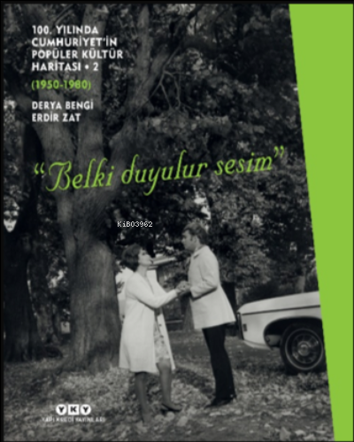 100 Yılında Cumhuriyet’in Popüler Kültür Haritası –2 (1950 – 1980);“Belki Duyulur Sesim”