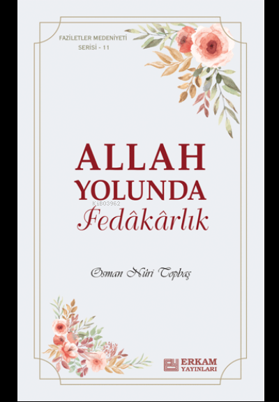 Allah Yolunda Fedâkârlık;Faziletler Medeniyeti Serisi - 11