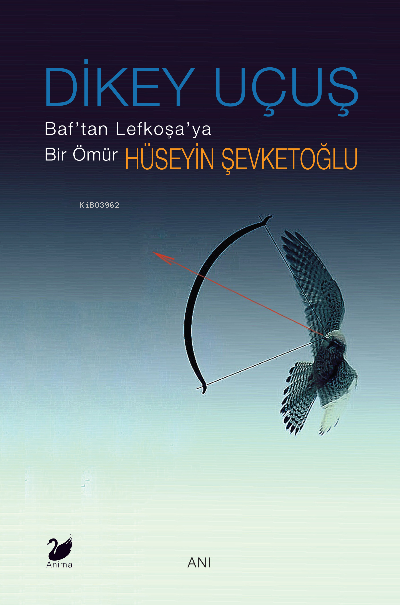  Dikey Uçuş Baftan Lefkoşaya Bir Ömür | Hüseyin Şevketoğlu | Anima Yayınları | 9786057105431 | 