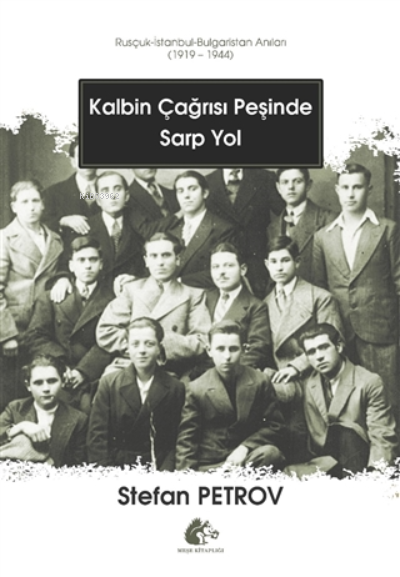 Kalbin Çağrısı Peşinde Sarp Yol ;Rusçuk - İstanbul - Bulgaristan Anıları (1919 - 1944)