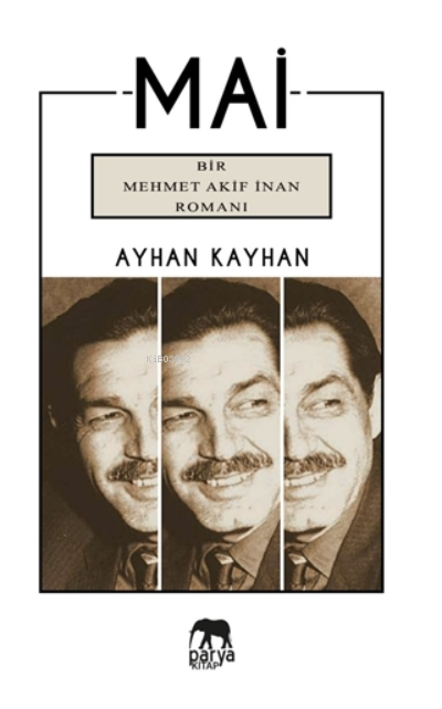  Mai Bir Mehmet Akif İnan Romanı | Mai Bir Mehmet Akif İnan Romanı | Ayhan Kayhan | Parya Kitap | 9786057130648 