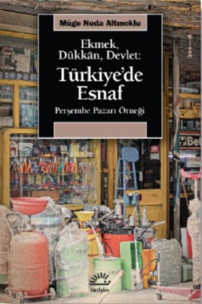Ekmek, Dükkan, Devlet: Türkiye'de Esnaf ;Perşembe Pazarı Örneği