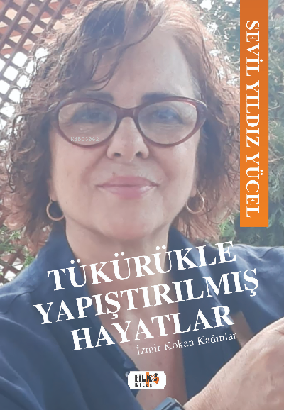  Tükürükle Yapıştırılmış Hayatlar | Sevil Yıldız Yücel | Hilal Eksik | Yeşim Ercan Aydın | Tilki Kitap | 9786258163353 | 