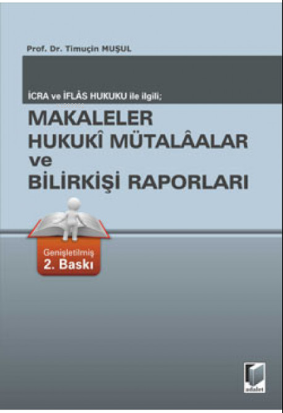  Makaleler Hukuki Mütalaalar ve Bilirkişi Raporları | Makaleler Hukuki Mütalaalar ve Bilirkişi Raporları | Timuçin Muşul | Adalet Yayınevi | 9786051460710 