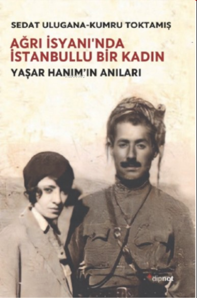 Ağrı İsyanın'da İstanbullu Bir Kadın ;Yaşar Hanım’ın Anıları