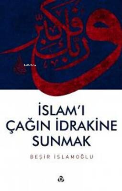 İslam`ı Çağın İdrakine Sunmak