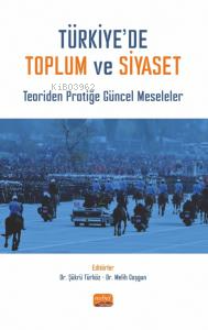  Türkiyede Toplum Ve Siyaset Teoriden Pratiğe Güncel Meseleler | Türkiyede Toplum Ve Siyaset Teoriden Pratiğe Güncel Meseleler | Şükrü Türköz | Melih Coşgun | Nobel Bilimsel Eserler | 9786253988654 