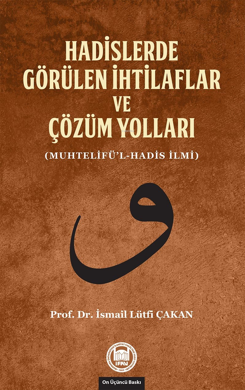 Hadislerde Görülen İhtilaflar ve Çözüm Yolları; (Muhtelifü'l-Hadis İlmi)