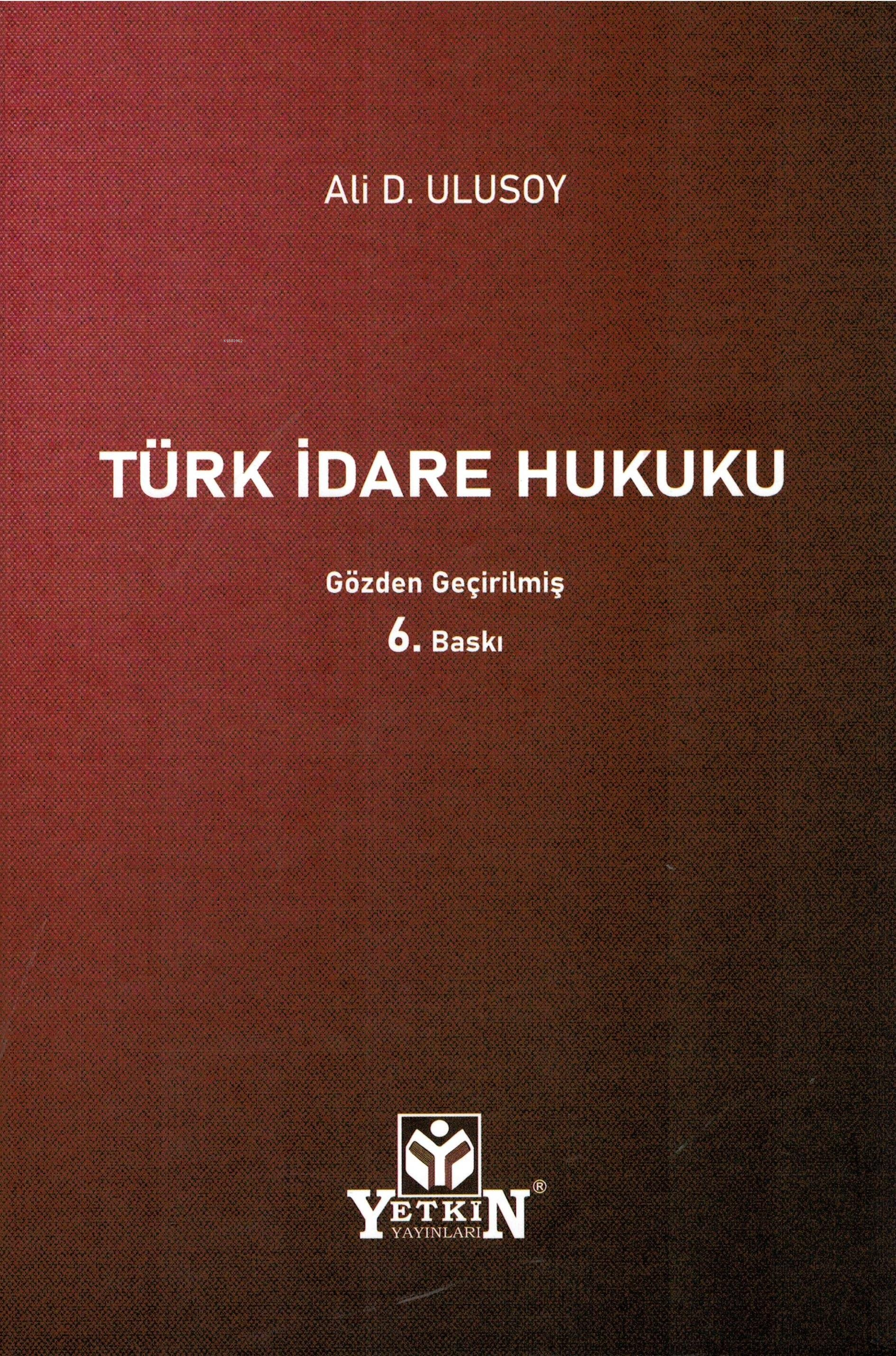  Türk İdare Hukuku | Türk İdare Hukuku | Ali D Ulusoy | Yetkin Yayınları | 9786050516937 