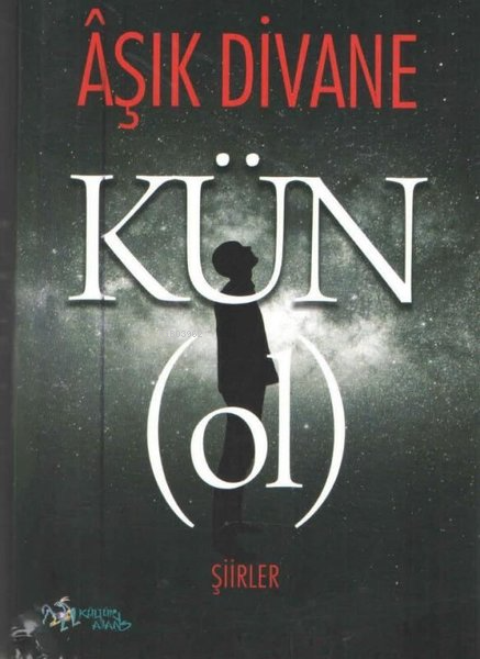  Kün Ol Şiirler | Aşık Divane | Kültür Ajans Yayınevi | 9786053252634 | 