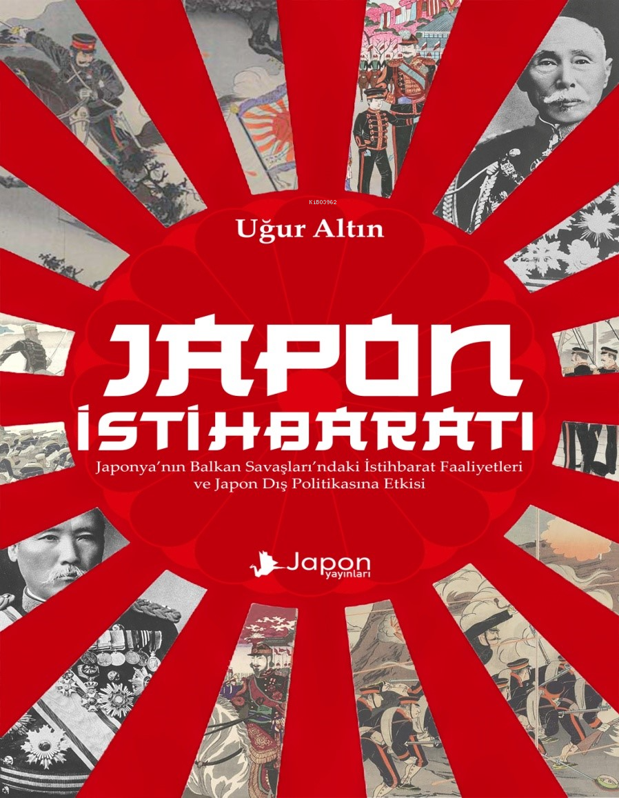  Japon İstihbaratıJaponyanın Balkan Savaşlarındaki İstihbarat Faaliyetleri ve Japon Dış Politikasına Etkisi | Japon İstihbaratıJaponyanın Balkan Savaşlarındaki İstihbarat Faaliyetleri ve Japon Dış Politikasına Etkisi | Uğur Altın | Japon Yayınları | 9786057414939 