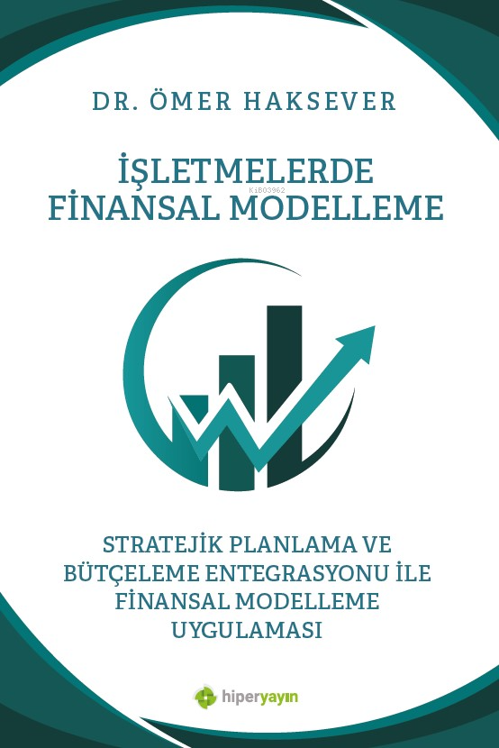 İşletmelerde Finansal Modelleme Stratejik Planlama ve Bütçeleme Entegrasyonu ile 	Finansal Modelleme Uygulaması