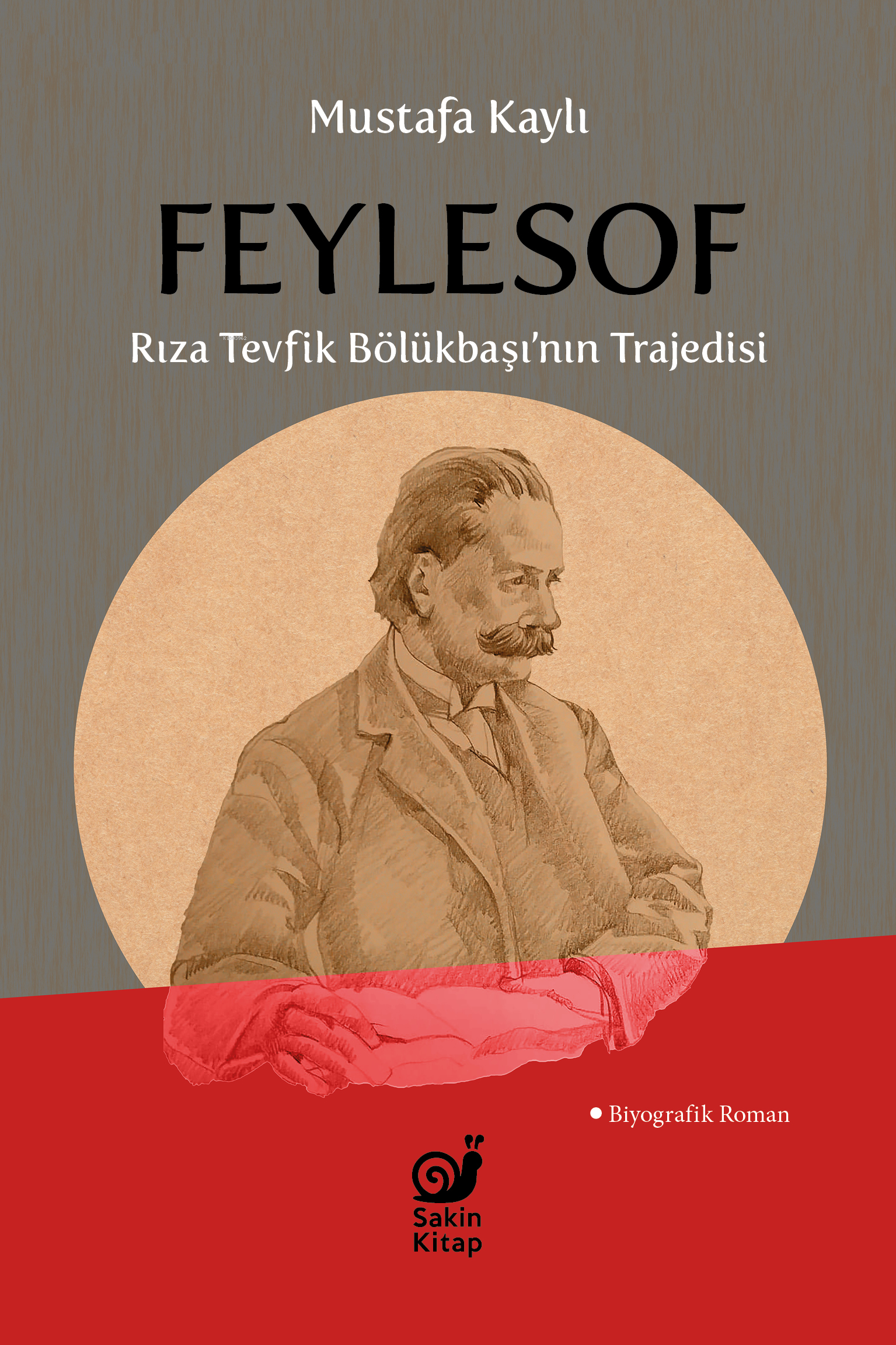  Feylesof Rıza Tevfik Bölükbaşının Trajedisi | Mustafa Kaylı | Dilek Şişli | Çağrı Öner | Kemal Çiftci | Sakin Kitap | 9786259808611 | 