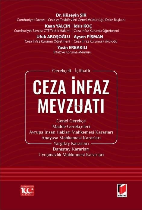  Gerekçeli İçtihatlı Ceza İnfaz Mevzuatı | Gerekçeli İçtihatlı Ceza İnfaz Mevzuatı | Hüseyin Şık | Kaan Yalçın | İdris Koç | Ayşen Pişman | Ufuk Aboşoğlu | Yasin Erbakılı | Adalet Yayınevi | 9786052644355 