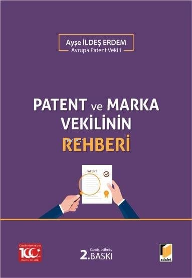  Patent ve Marka Vekilinin Rehberi | Patent ve Marka Vekilinin Rehberi | Ayşe İldeş Erdem | Adalet Yayınevi | 9786052646571 