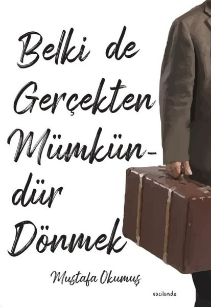  Belki De Gerçekten Mümkündür Dönmek | Mustafa Okumuş | Vacilando Kitap | 9786057060136 | 