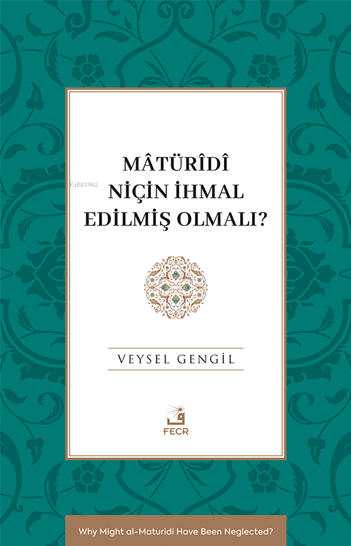 Mâtürîdî Niçin İhmal Edilmiş Olmalı?