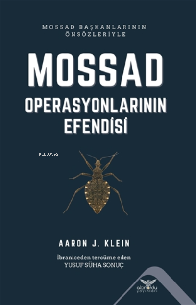  Mossad Operasyonlarının Efendisi | Yusuf Süha Sonuç | Aaron J Klein | Altınordu Yayınları | 9786257610124 | 